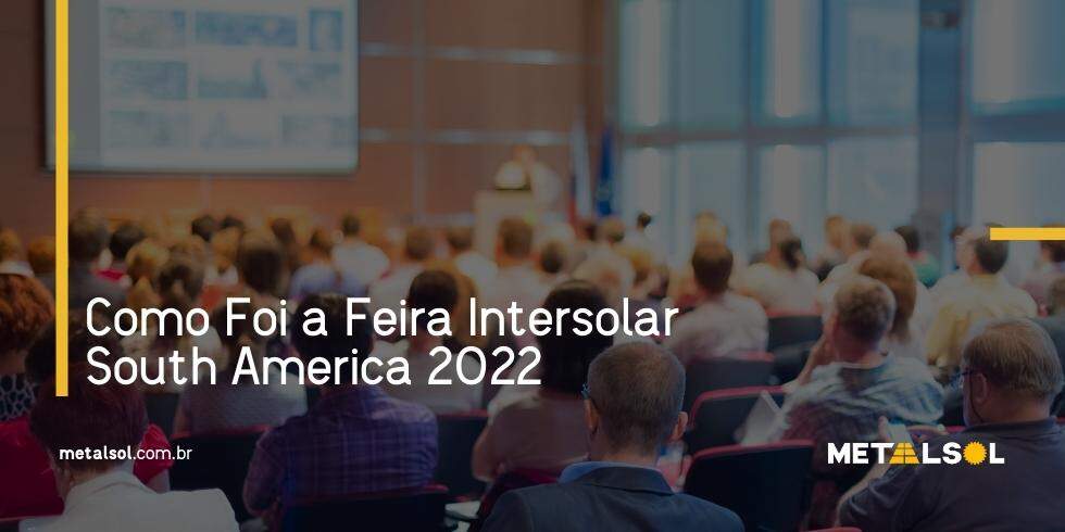 You are currently viewing Como Foi a Feira Intersolar South America 2022