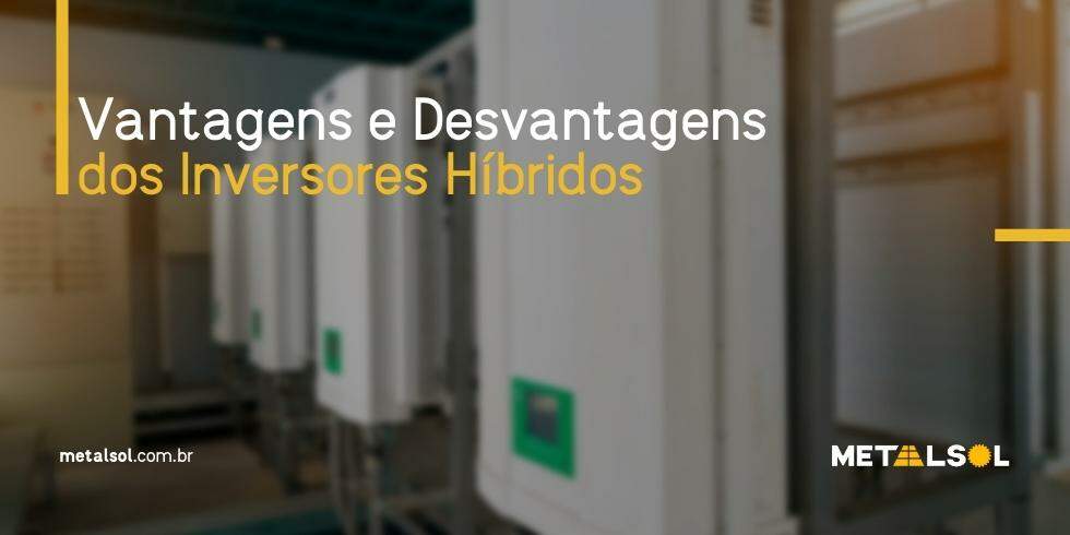 You are currently viewing Vantagens e Desvantagens dos Inversores Híbridos