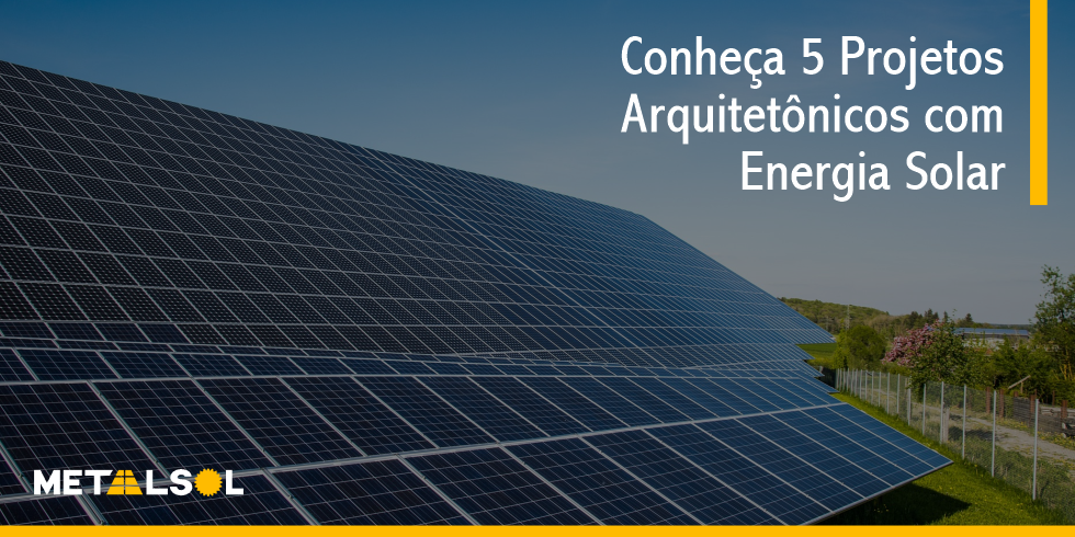 You are currently viewing Conheça 5 Projetos Arquitetônicos com Energia Solar