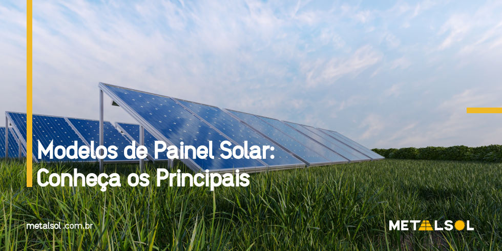 You are currently viewing Modelos de Painel Solar: Conheça os Principais