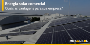 Read more about the article Energia Solar Comercial | Quais as Vantagens Para Sua Empresa?
