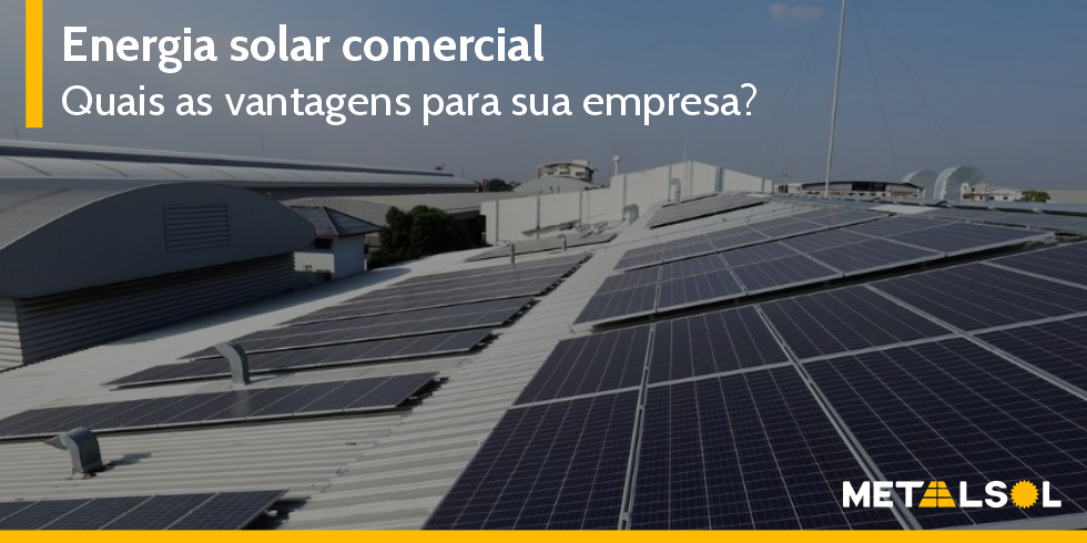 You are currently viewing Energia Solar Comercial | Quais as Vantagens Para Sua Empresa?