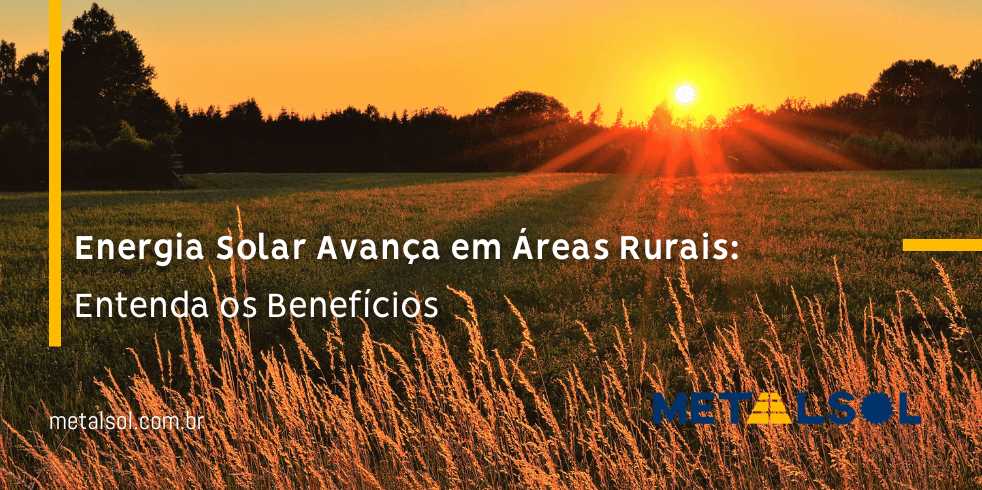 You are currently viewing Energia Solar Avança em Áreas Rurais: Entenda os Benefícios