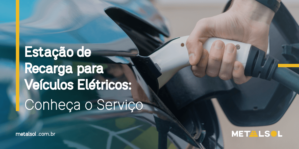 You are currently viewing Estação de Recarga para Veículos Elétricos: Conheça o Serviço da Metalsol