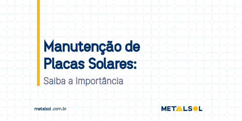 You are currently viewing Limpeza e Manutenção de Placas Solares: Saiba a Importância
