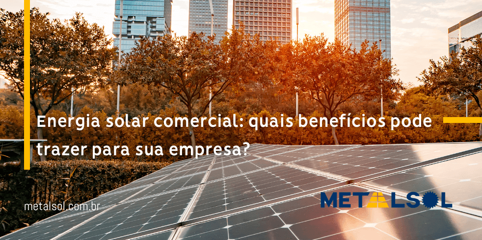 You are currently viewing Energia Solar Comercial: Quais os Benefícios Para Sua Empresa?