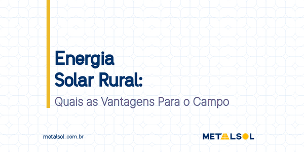 Read more about the article Energia Solar Rural: Quais as Vantagens Para o Campo