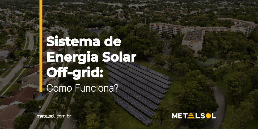 Sistema de Energia Solar Off-grid: Como Funciona?