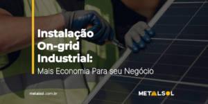 Read more about the article Instalação on-grid industrial: mais economia para seu negócio