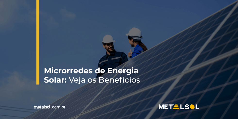 Microrredes de Energia Solar: Veja os Benefícios