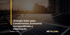 Read more about the article Energia Solar para Condomínios: Economia Compartilhada e Valorização