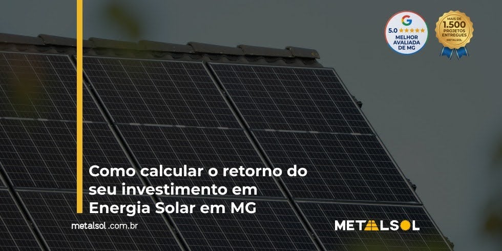 Como Calcular o Retorno do seu Investimento em Energia Solar em MG