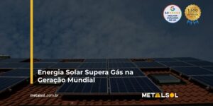 Read more about the article Energia Solar Supera Gás na Geração Mundial