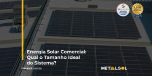 Read more about the article Energia Solar Comercial: Qual o Tamanho Ideal do Sistema?