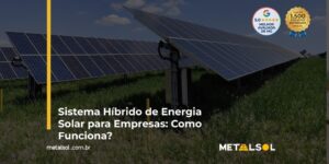 Read more about the article Sistema Híbrido de Energia Solar para Empresas: Como Funciona?