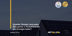 Read more about the article Quanto Tempo Leva para Recuperar o Investimento em Energia Solar?