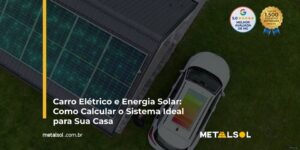 Read more about the article Carro Elétrico e Energia Solar: Como Calcular o Sistema Ideal para Sua Casa